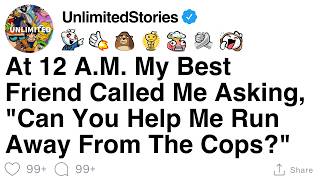 [FULL STORY] At 12 A.M. My Best Friend Called Me Asking, "Can You Help Me Run Away From The Cops?"