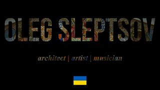 Oleg SLEPTSOV - Architect | Artist | Musician