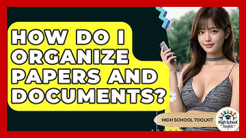 How Do I Organize Papers And Documents? - High School Toolkit
