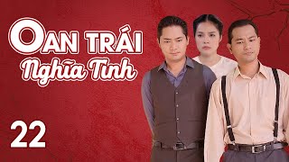 [Phim Việt Nam] OAN TRÁI NGHĨA TÌNH || Tập 22 || Phim tiểu thuyết của nhà văn Hồ Biểu Chánh