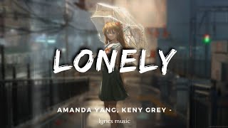 Lonely - Amanda Yang, Keny Grey (Lyrics Music)