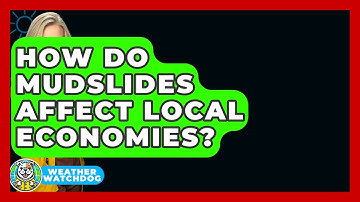 How Do Mudslides Affect Local Economies? - Weather Watchdog