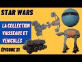 La collection vaisseaux et vehicules altaya star wars  pisode 21