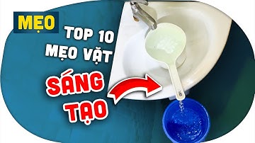 TOP 10 Mẹo Vặt Sáng Tạo Mà Bạn Không Nên Bỏ Qua