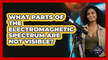 What Parts Of The Electromagnetic Spectrum Are Not Visible? - Astronomy Made Simple