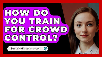How Do You Train For Crowd Control? - SecurityFirstCorp.com