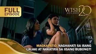 Magkapatid, naghahati sa isang lalaki at nakatira sa iisang bubong?! (Full Episode) | Wish Ko Lang