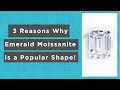 3 Reasons Why People Love and Choose Emerald Cut Moissanite!