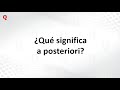 ¿Qué significa A posteriori?