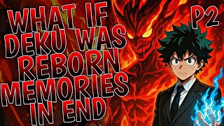 What If Deku Was Reborn With Memories Of The End |  Part 2