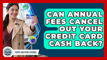 Can Annual Fees Cancel Out Your Credit Card Cash Back? - Points and Perks Channel