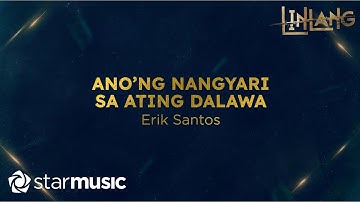 Thumbnail of Erik Santos - Ano'ng Nangyari Sa Ating Dalawa (Lyrics) | Linlang OST