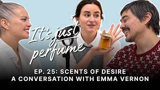 25. Scents of Desire - A Conversation with Emma Vernon | It's Just Perfume