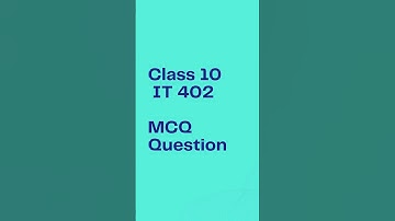 class 10 IT 402 MCQ Question