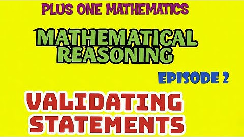PLUS ONE MATHEMATICS//MATHEMATICAL REASONING//PART-2//VALIDATING STATEMENTS