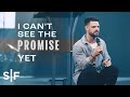 I Can't See The Promise Yet | Steven Furtick