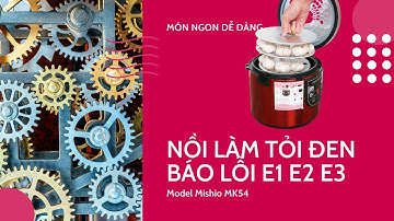 SỬA LỖI BÁO E1 - E2 NỒI LÀM TỎI ĐEN MISHIO MK 54