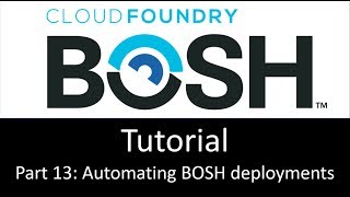 BOSH Tutorial part 13: Automating BOSH deployments
