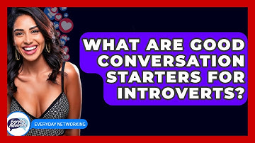What Are Good Conversation Starters For Introverts? - Everyday-Networking