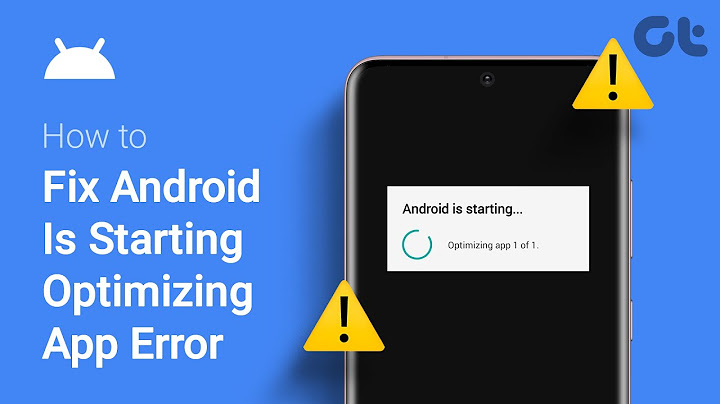 Lỗi android is starting optimizing app tinh te năm 2024