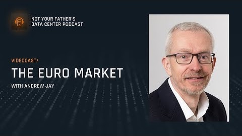 The Euro Market with Andrew Jay | Not Your Father’s Data Center by Compass