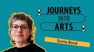 Journey into Arts: Sonia Boué