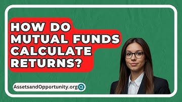 How Do Mutual Funds Calculate Returns? - AssetsandOpportunity.org