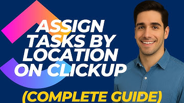 How To Assign Tasks By Location On CLICKUP (Complete Guide)
