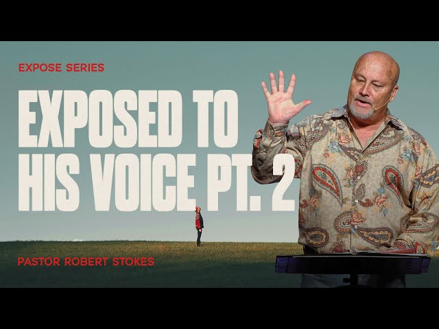 Exposed: To His Voice | Part II | Exposed | Pastor Robert Stokes class=