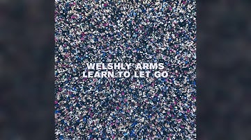 Welshly Arms - Learn To Let Go