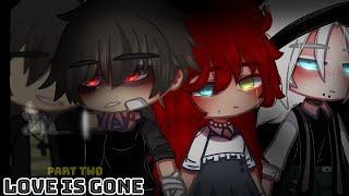 Love is gone || Gcmv || Part two of Broke me first || By: × IsaAc ×