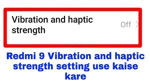 how to use Vibration and haptic strength in redmi 9 ।। redmi 9 vibration and Haptic strength use on