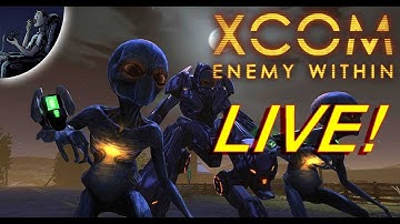 XCOM: LIVE! LIVESTREAMING XCOM--ENEMY WITHIN
