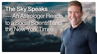 The Sky Speaks — An Astrologer Reacts to a Social Scientist and the New York Times