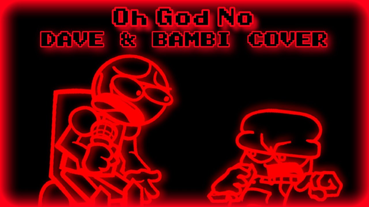 [FNF] OH GOD NO But Dave & Bambi Sings It