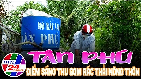 Tân Phú – điểm sáng thu gom rác thải nông thôn