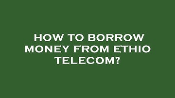 How to borrow money from ethio telecom?