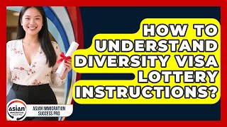 How To Understand Diversity Visa Lottery Instructions? - Asian Immigration Success Pro