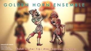 Golden Horn Ensemble - Geldi Cevher Tiğ-i Ateş [ Karagöz'ün Şarkısı © 1996 Kalan Müzik ] Resimi