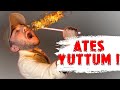 ATEŞ YUTTUM !