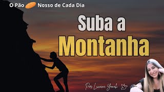 Suba a Montanha | O Pão 🍞 Nosso de Cada Dia