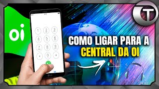 COMO LIGAR PARA A CENTRAL DA OI PARA FAZER RECLAMAÇÕES ou PLANOS - Atualizado