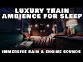 Luxury Train Ambience with Rain Sounds for Sleeping - Rain On Train Window &amp; Train Engine Sounds