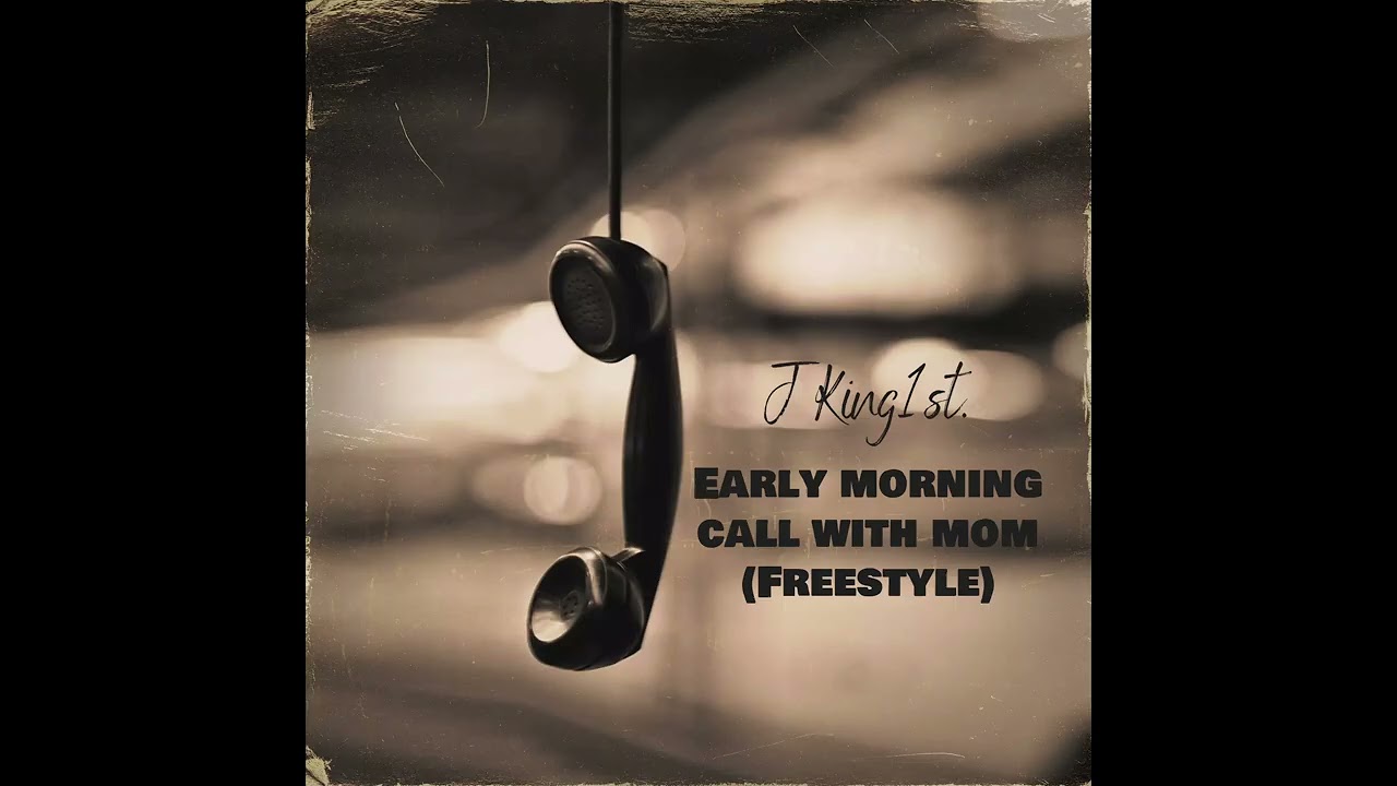 Early Morning Call With Mom - J King1st. (Freestyle)