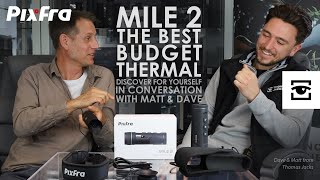 Pixfra Mile 2: The best budget thermal. Discover it for yourself in conversation with Matt & Dave