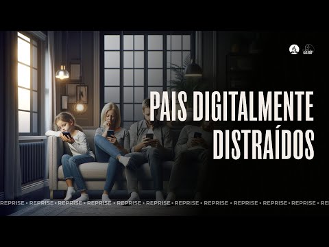 REPRISE | PAIS DIGITALMENTE DISTRAÍDOS | Mensagem com Eliane Mion