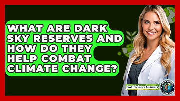 What Are Dark Sky Reserves And How Do They Help Combat Climate Change? - Earth Science Answers