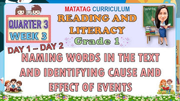 READING AND LITERACY 1 QUARTER 3 WEEK 3 DAY 1-2 | NAMING WORDS IN THE TEXT AND CAUSE AND EFFECT