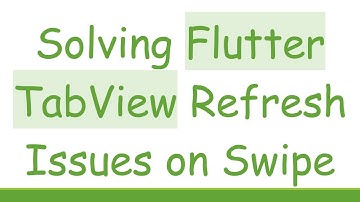 Solving Flutter TabView Refresh Issues on Swipe