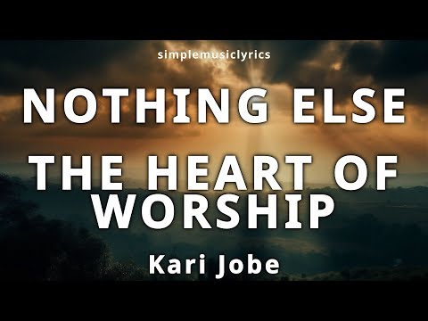 Nothing Else | The Heart of Worship | Kari Jobe | Take 2 (lyrics)